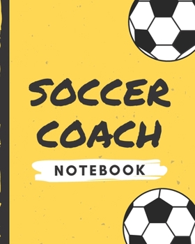 Soccer Coach Notebook: Winning and Competitive Combination Soccer Field Diagram Winning Plays Strategy Planning Strategy Skill Set Goalkeepers Defenders Midfielder Forwards