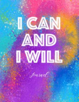I Can And I Will Journal: Blank Writing Journal 8.5 x 11 Colorful Inspirational Daily Notebook