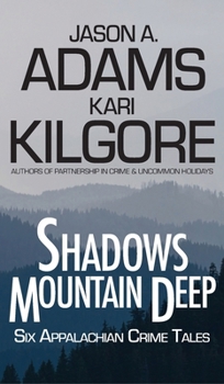 Shadows Mountain Deep : Six Appalchian Crime Tales
