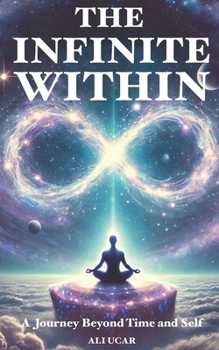 Paperback The Infinite Within: A Journey Beyond Time and Self Book