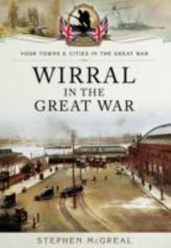 Wirral in the Great War - Book  of the Your Towns and Cities in the Great War