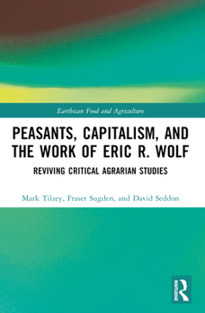 Paperback Peasants, Capitalism, and the Work of Eric R. Wolf: Reviving Critical Agrarian Studies Book