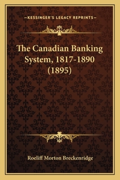 The Canadian Banking System, 1817-1890