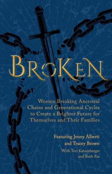 Paperback Broken: Women Breaking Ancestral Chains and Generational Cycles to Create a Brighter Future for Themselves and Their Families (The Wounded Women Series) Book