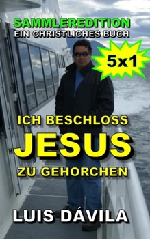Ich beschloss Jesus zu gehorchen (Gehorsam gegenüber Jesus (Deutsche Version)) (German Edition)