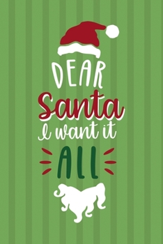 Dear Santa I Want It All: Notebook Journal Composition Blank Lined Diary Notepad 120 Pages Paperback Green Paper Santa