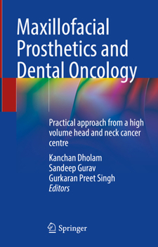 Hardcover Maxillofacial Prosthetics and Dental Oncology: Practical Approach from a High Volume Head and Neck Cancer Centre Book