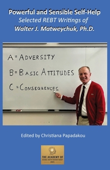 Paperback Powerful and Sensible Self-Help: Selected REBT Writings of Walter J. Matweychuk, Ph.D. Book