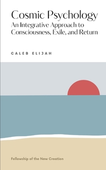 Paperback Cosmic Psychology: An Integrative Approach to Consciousness, Exile, and Return Book