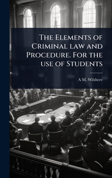Hardcover The Elements of Criminal law and Procedure. For the use of Students Book