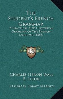 A Practical and Historical Grammar of the French Language