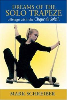 Hardcover Dreams of the Solo Trapeze: Offstage with the Cirque Du Soleil Book