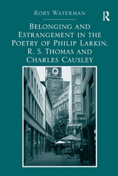 Belonging and Estrangement in the Poetry of Philip Larkin, R.S. Thomas and Charles Causley
