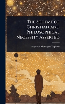 Hardcover The Scheme of Christian and Philosophical Necessity Asserted Book