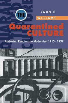 Paperback The Quarantined Culture: Australian Reactions to Modernism, 1913 1939 Book