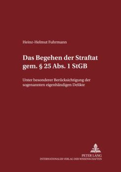 Das Begehen Der Straftat Gem. § 25 Abs. 1 Stgb: Unter Besonderer Beruecksichtigung Der Sogenannten «Eigenhaendigen» Delikte