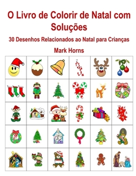 O Livro de Colorir de Natal com Soluções: 30 Desenhos Relacionados ao Natal para Crianças (Portuguese Edition)