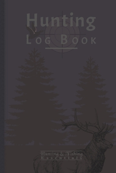 Hunting Log Book for Professional Hunters: Hunting Journal to Record your Hunts - 110 log pages (6"x9") - Gift for Hunters