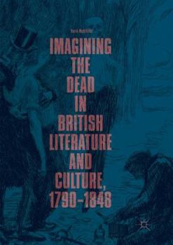 Paperback Imagining the Dead in British Literature and Culture, 1790-1848 Book