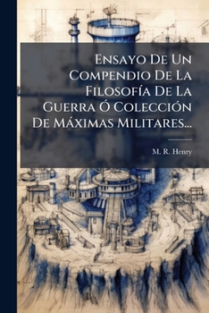 Ensayo De Un Compendio De La FilosofÃ-a De La Guerra Ã" ColecciÃ3n De Màximas Militares... (Spanish Edition)