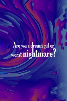 Paperback Are You A Dream Girl Or Worst Nightmare?: All Purpose 6x9 Blank Lined Notebook Journal Way Better Than A Card Trendy Unique Gift Solid Groovy Nightmar Book