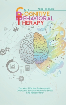 Hardcover Cognitive Behavioral Therapy 2.0: The Most Effective Techniques to Overcome Social Anxiety and Stress and Release Fear Book