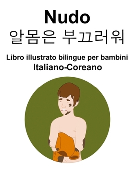 Paperback Italiano-Coreano Nudo / 알몸은 부끄러워 Libro illustrato bilingue per bambini [Italian] Book