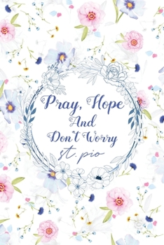 Pray, Hope And Don't Worry: Lent 2020 Prayer Journal with St. Pio Quote | Daily Reflections Devotional Catholic Lenten for Women for Praying and Daily Reading