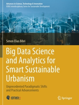 Paperback Big Data Science and Analytics for Smart Sustainable Urbanism: Unprecedented Paradigmatic Shifts and Practical Advancements Book