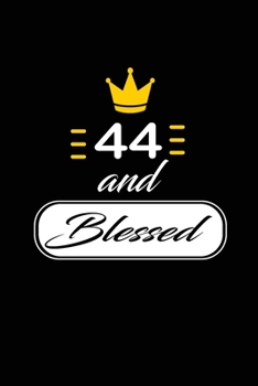 44 and Blessed: funny and cute blank lined journal Notebook, Diary, planner Happy 44th fourty-fourth Birthday Gift for fourty four year old daughter, son, boyfriend, girlfriend, men, women, wife and h