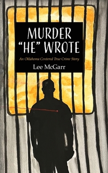 Hardcover Murder "He" Wrote: An Oklahoma Centered True Crime Story Book