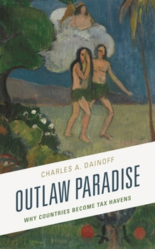 Hardcover Outlaw Paradise: Why Countries Become Tax Havens Book