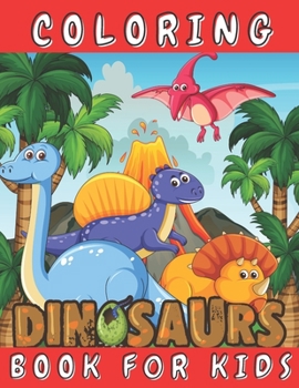 Paperback Dinosaurs Coloring Book for Kids: Color Fun and Learn All About Dinosaurs and Prehistoric Creatures - Great Gift for for Boys Girls Toddlers Preschool Book