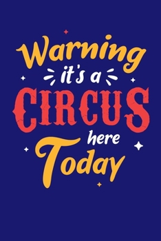 Paperback Warning It's A Circus Here Today: Circus Notebook, Carnivals Journal, Gift, Family Circus Staff, Clowns Birthday Party Book