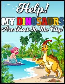 Paperback Help! My Dinosaurs are Lost in the City!: Dinosaurs Search and Find Books Book