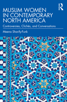 Paperback Muslim Women in Contemporary North America: Controversies, Clichés, and Conversations Book