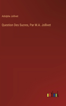 Hardcover Question Des Sucres, Par M.A. Jollivet Book