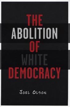 The Abolition Of White Democracy