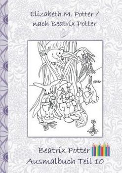 Paperback Beatrix Potter Ausmalbuch Teil 10 ( Peter Hase ): Malbuch, ausmalen, kolorieren, Original, Buntstifte, Filzer, Bleistift, Auqarell, Klassiker, Schulki [German] Book