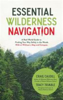 Paperback Essential Wilderness Navigation: A Real-World Guide to Finding Your Way Safely in the Woods with or Without a Map, Compass or GPS Book