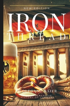 Paperback Iron Thread: A Comprehensive History of Germany Book