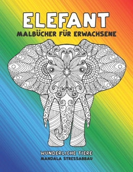 Paperback Malb?cher f?r Erwachsene - Mandala Stressabbau - Wunderliche Tiere - Elefant [German] Book
