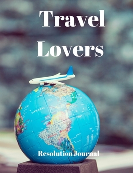 Paperback Travel Lovers Resolution Journal: 130 Page Journal with Inspirational Quotes on each page. Ideal Gift for Family and Friends. Undated so can be used a Book