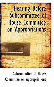 Paperback Hearing Before Subcommittee of House Committee on Appropriations Book