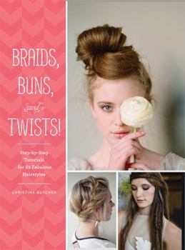 Paperback Braids, Buns, and Twists!: Step-By-Step Tutorials for 82 Fabulous Hairstyles Book