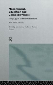 Management, Education and Competitiveness: Europe, Japan, and the United States (Routledge International Studies in Business Theory, 1)