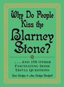 Paperback Why Do People Kiss the Blarney Stone?: And 176 Other Fascinating Irish Trivia Questions Book