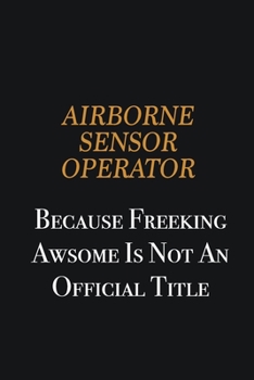 Paperback Airborne Sensor Operator because freeking awsome is not an official title: Writing careers journals and notebook. A way towards enhancement Book