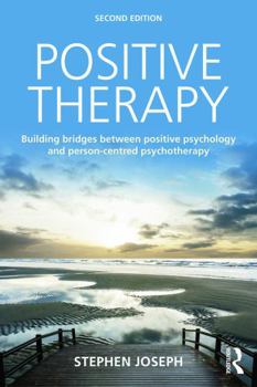 Paperback Positive Therapy: Building bridges between positive psychology and person-centred psychotherapy Book