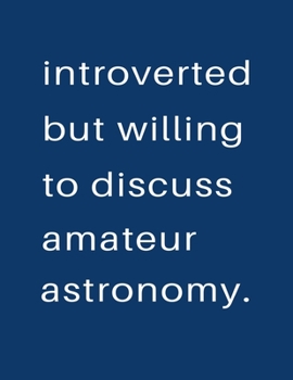 Paperback Introverted But Willing To Discuss Amateur Astronomy: Blank Notebook 8.5x11 100 pages Scrapbook Sketch NoteBook Book